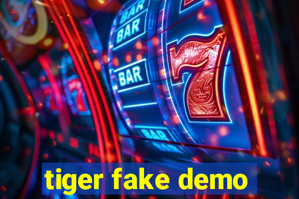 tiger fake demo